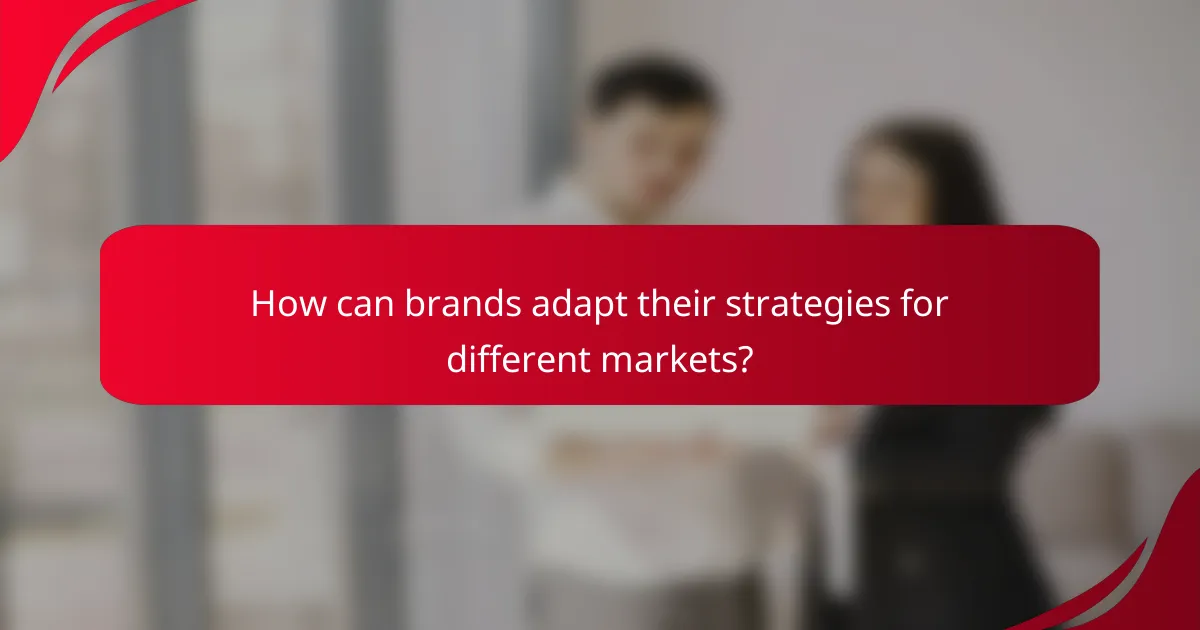 How can brands adapt their strategies for different markets?