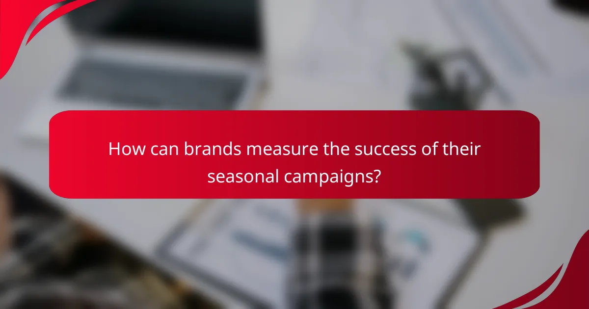 How can brands measure the success of their seasonal campaigns?