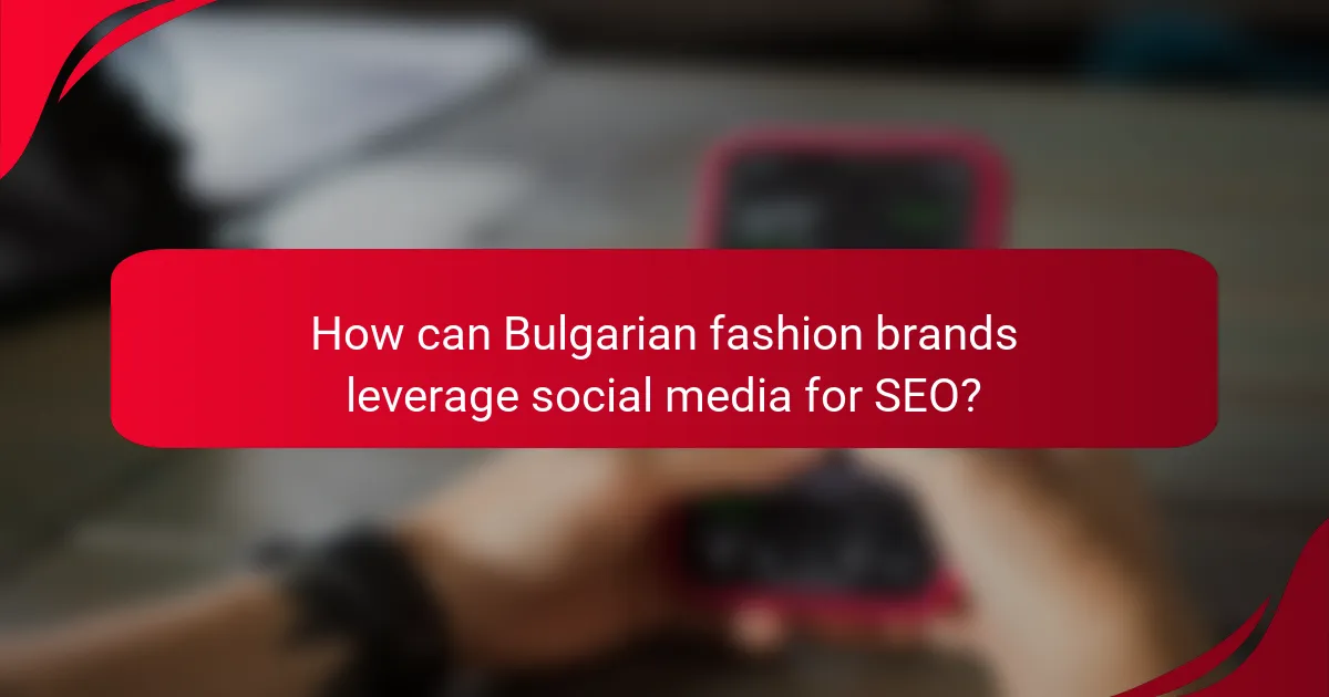 How can Bulgarian fashion brands leverage social media for SEO?