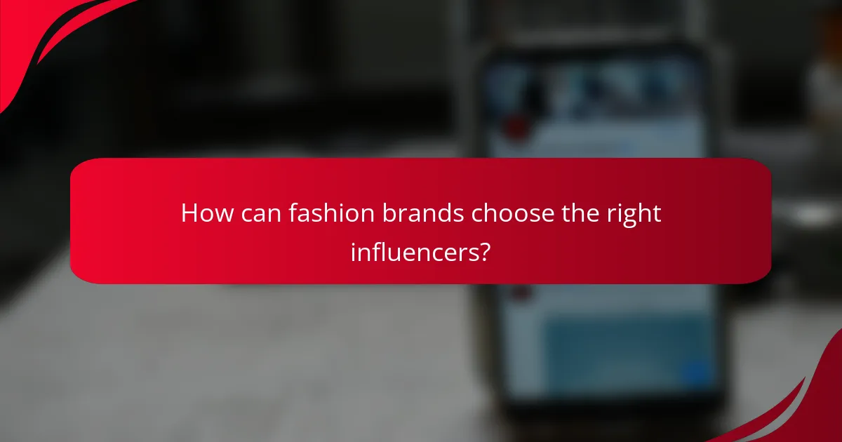 How can fashion brands choose the right influencers?