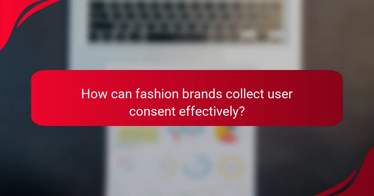 How can fashion brands collect user consent effectively?