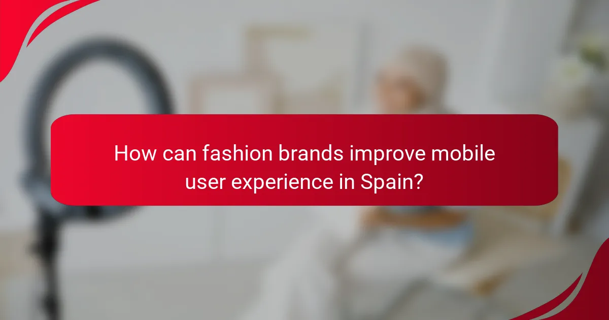 How can fashion brands improve mobile user experience in Spain?