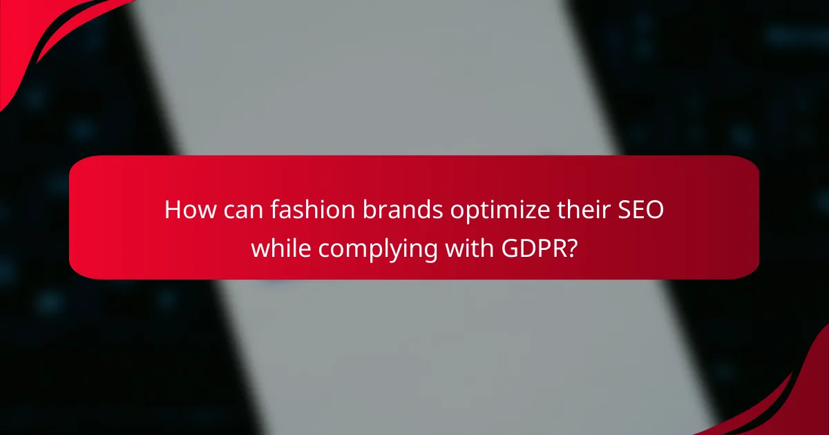 How can fashion brands optimize their SEO while complying with GDPR?