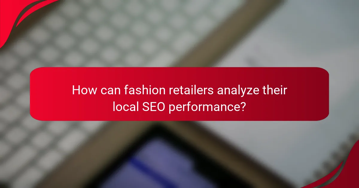 How can fashion retailers analyze their local SEO performance?