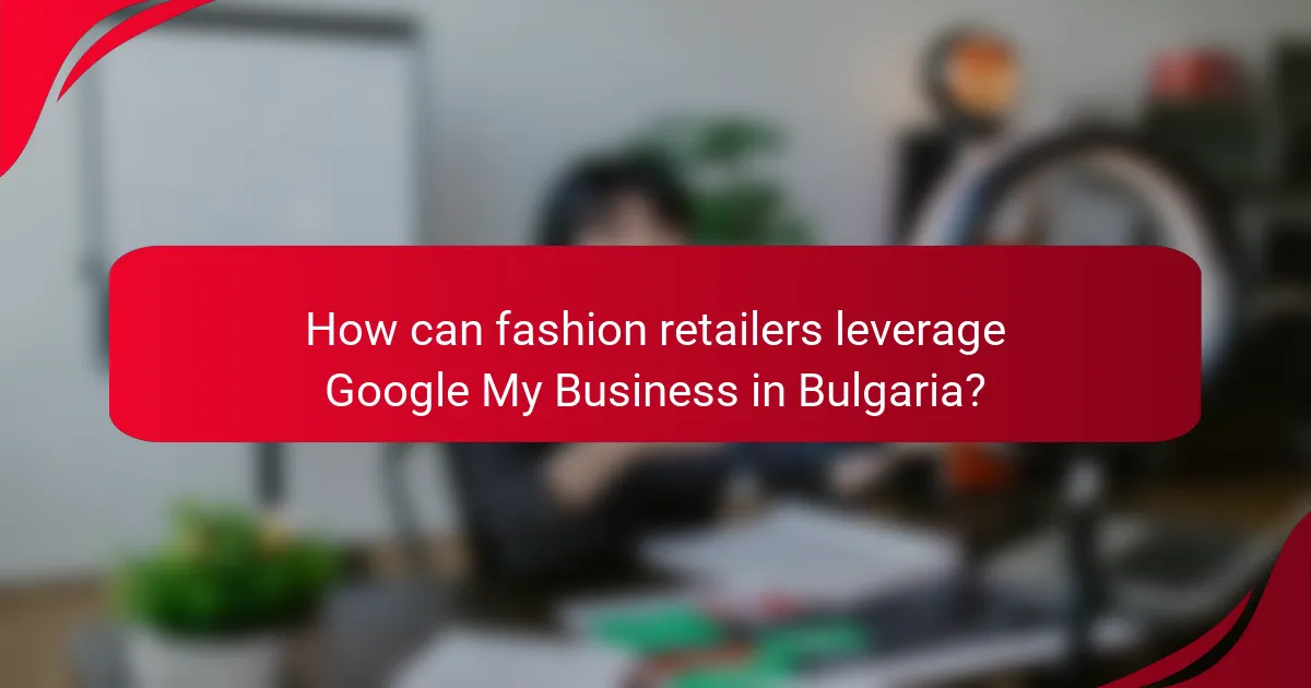 How can fashion retailers leverage Google My Business in Bulgaria?