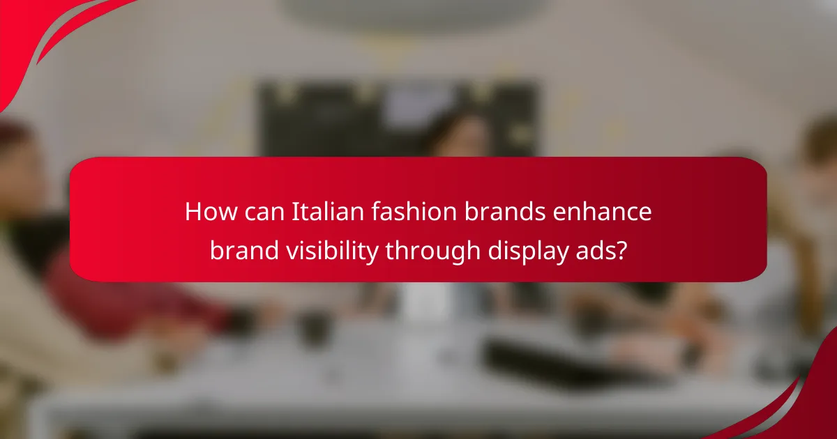 How can Italian fashion brands enhance brand visibility through display ads?