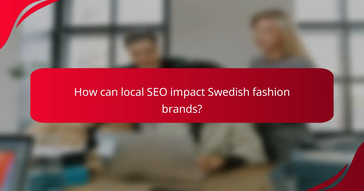 How can local SEO impact Swedish fashion brands?
