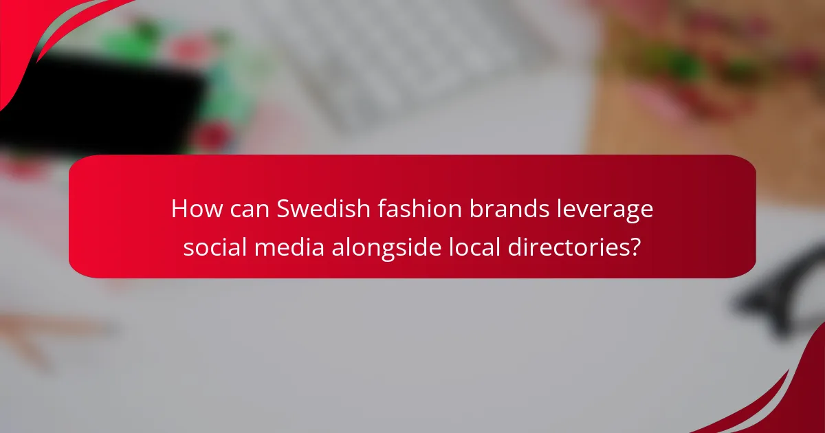 How can Swedish fashion brands leverage social media alongside local directories?