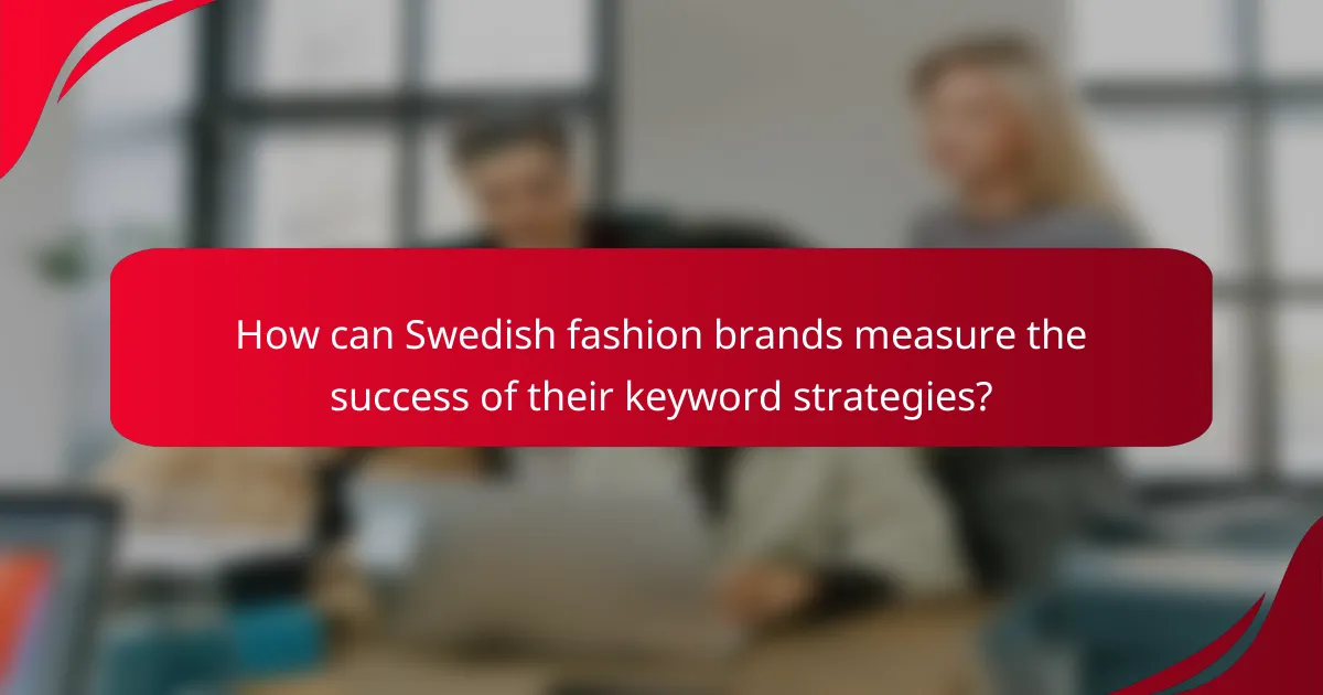 How can Swedish fashion brands measure the success of their keyword strategies?