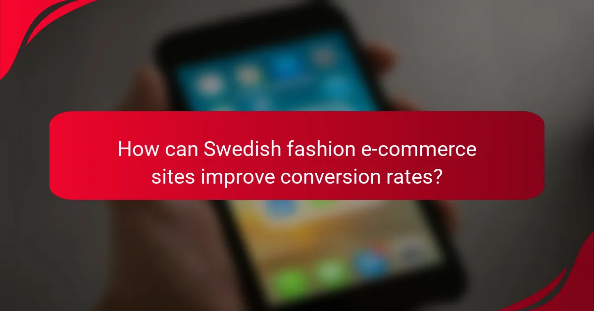 How can Swedish fashion e-commerce sites improve conversion rates?
