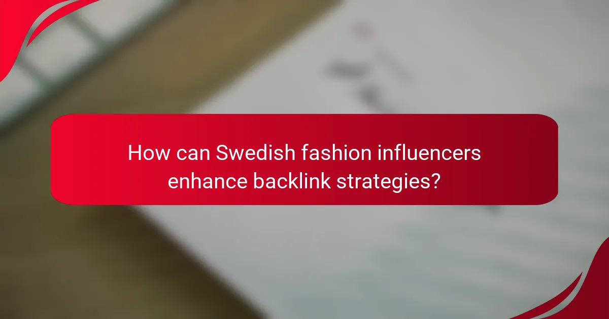How can Swedish fashion influencers enhance backlink strategies?