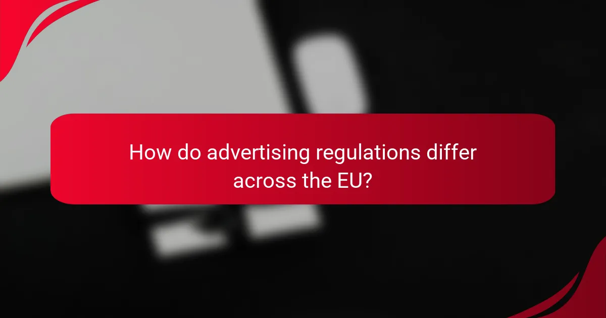 How do advertising regulations differ across the EU?