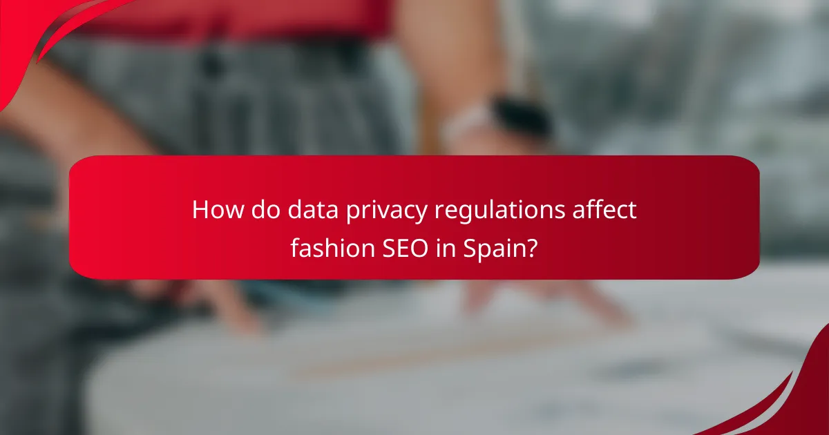 How do data privacy regulations affect fashion SEO in Spain?