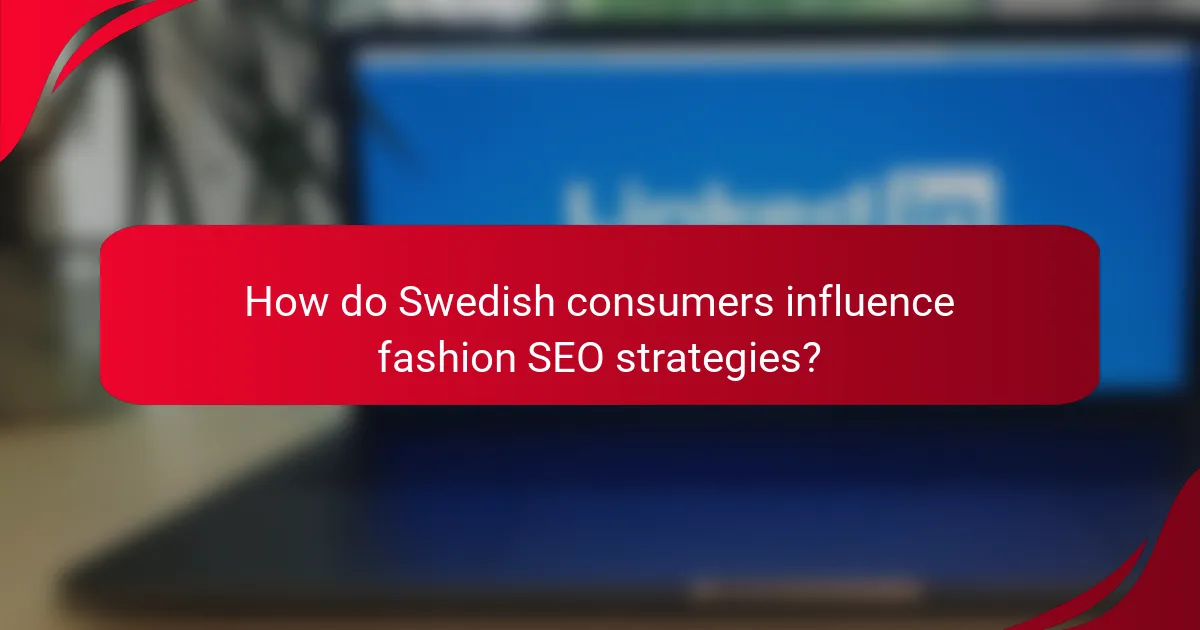 How do Swedish consumers influence fashion SEO strategies?