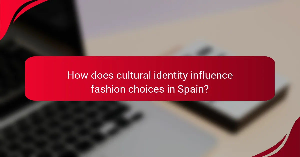 How does cultural identity influence fashion choices in Spain?