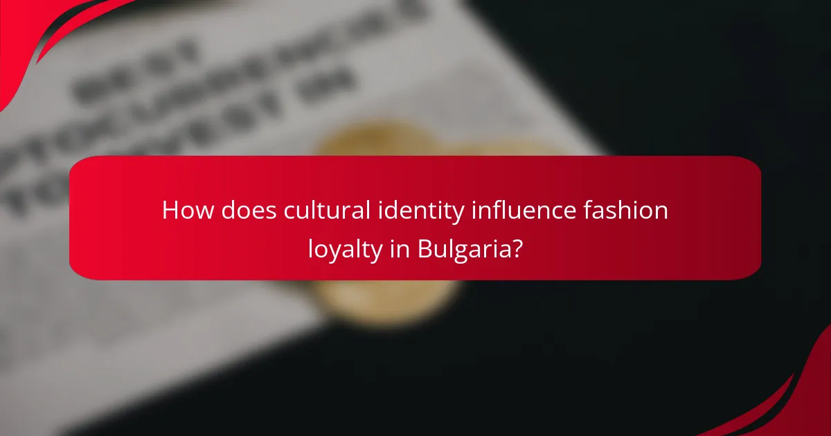 How does cultural identity influence fashion loyalty in Bulgaria?