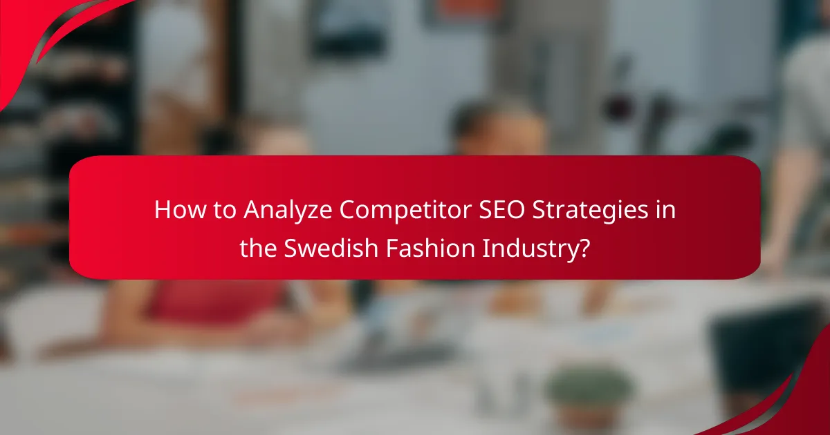 How to Analyze Competitor SEO Strategies in the Swedish Fashion Industry?
