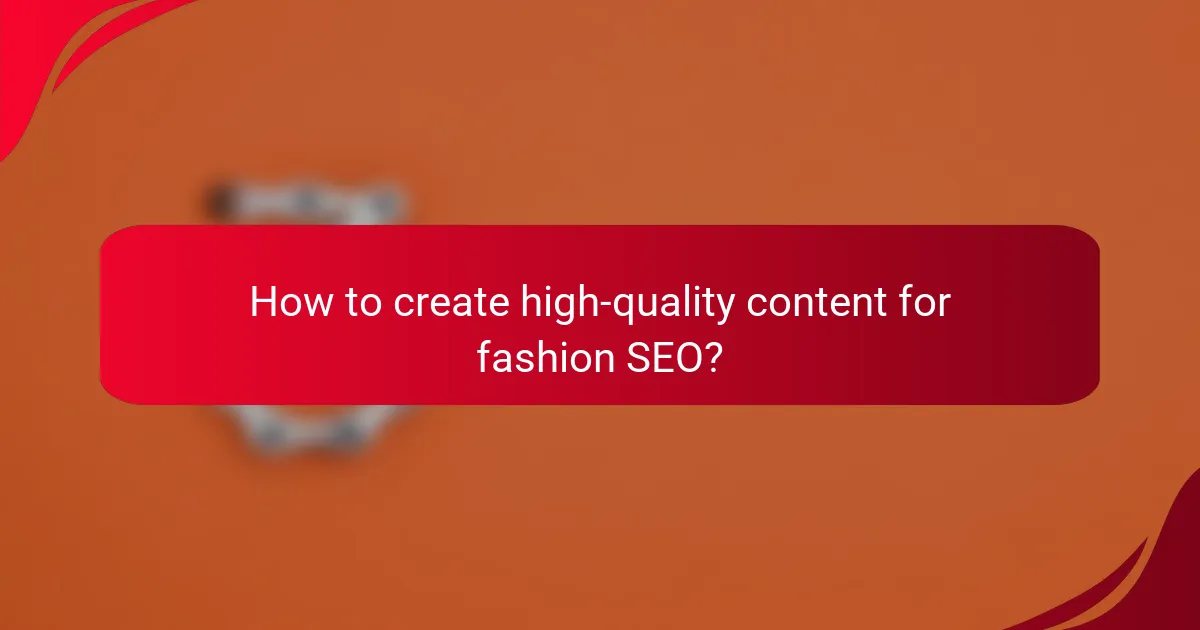How to create high-quality content for fashion SEO?