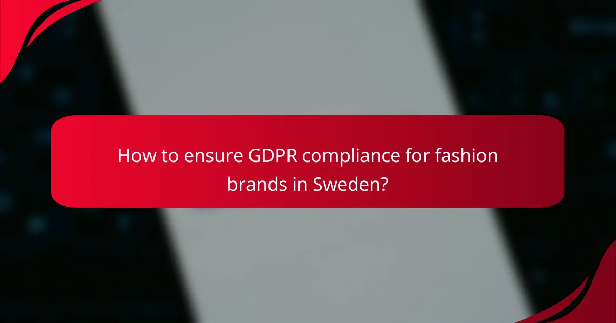How to ensure GDPR compliance for fashion brands in Sweden?