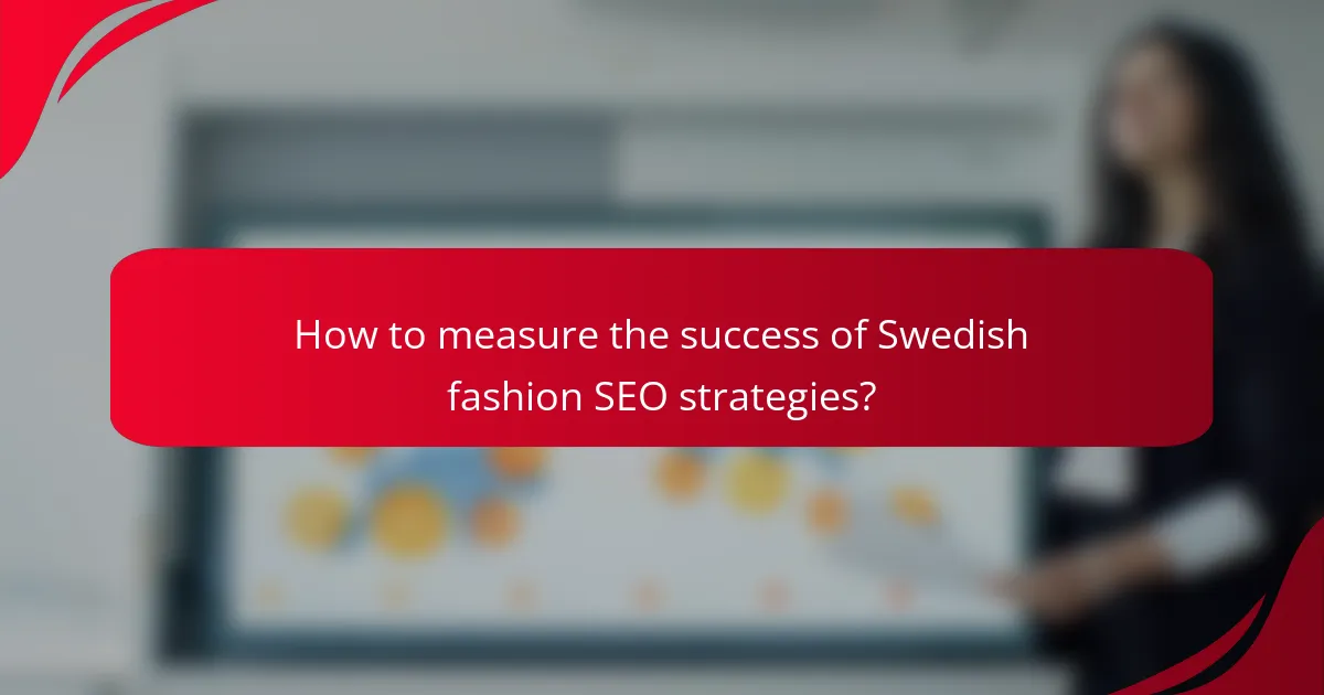 How to measure the success of Swedish fashion SEO strategies?