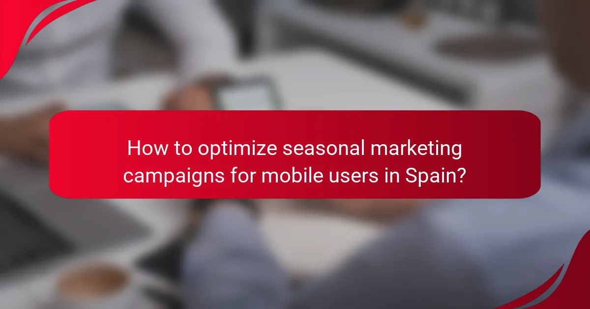 How to optimize seasonal marketing campaigns for mobile users in Spain?