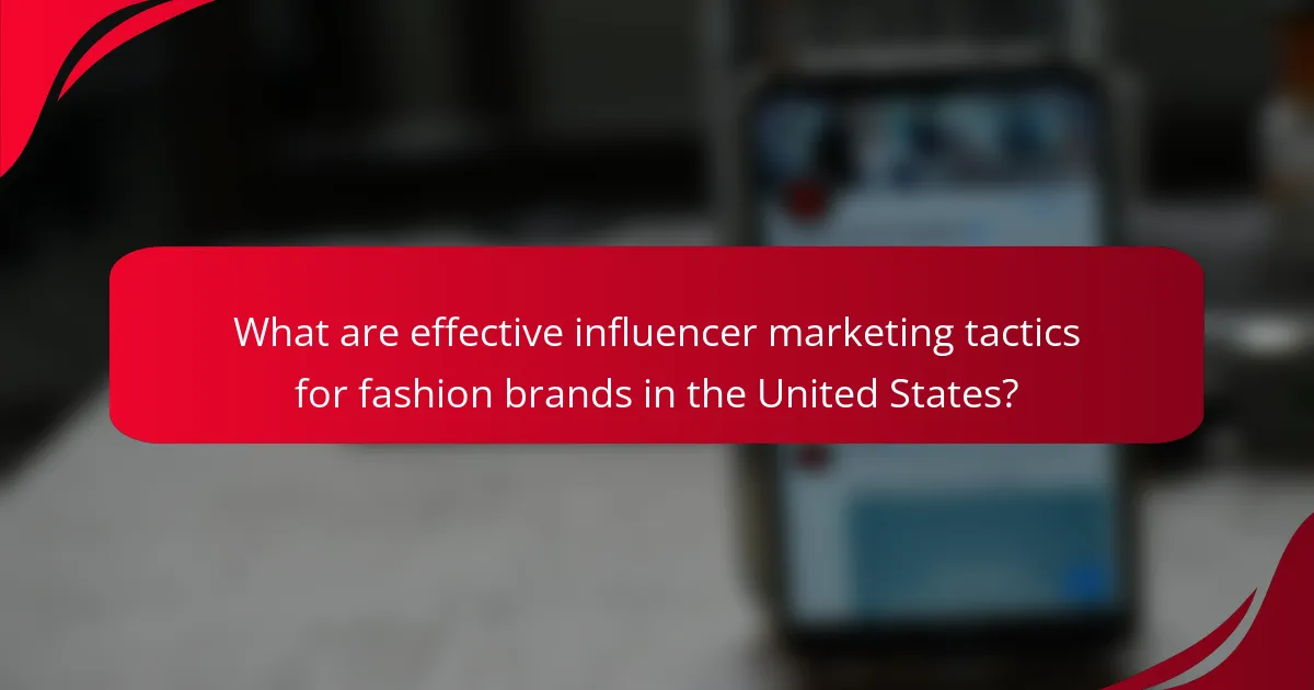 What are effective influencer marketing tactics for fashion brands in the United States?