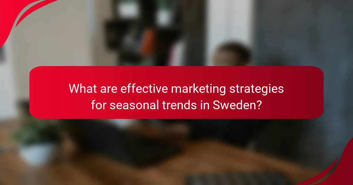 What are effective marketing strategies for seasonal trends in Sweden?