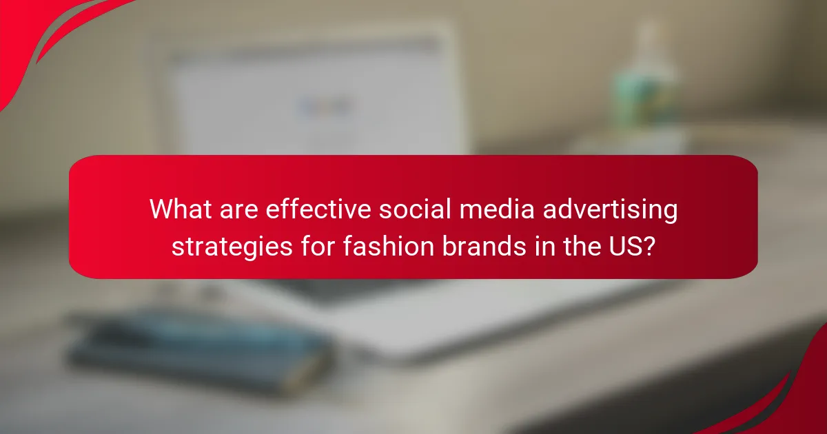What are effective social media advertising strategies for fashion brands in the US?