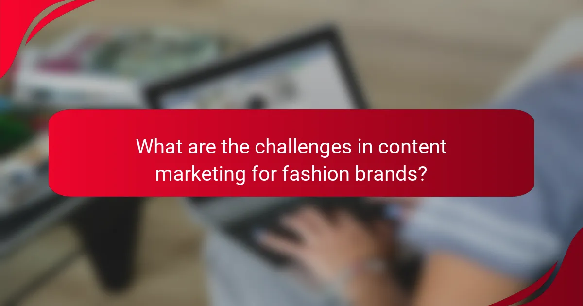 What are the challenges in content marketing for fashion brands?