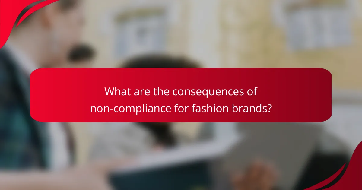 What are the consequences of non-compliance for fashion brands?