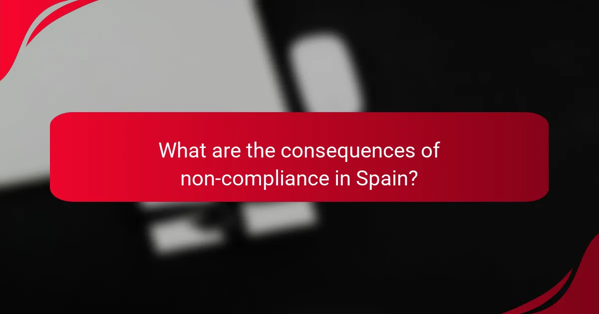 What are the consequences of non-compliance in Spain?