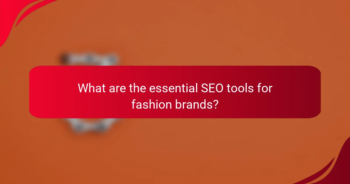 What are the essential SEO tools for fashion brands?