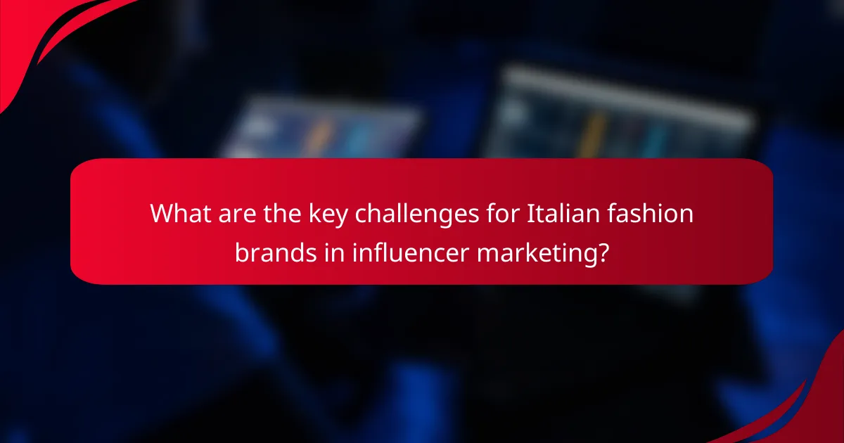 What are the key challenges for Italian fashion brands in influencer marketing?