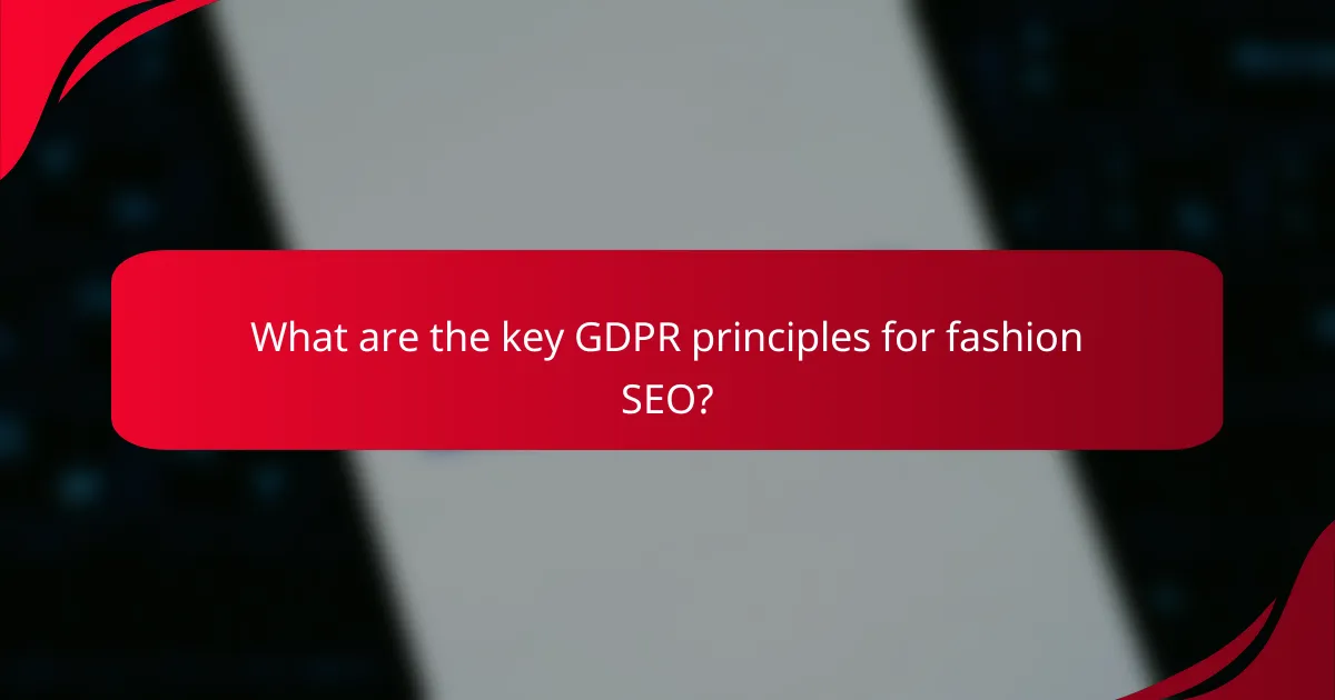 What are the key GDPR principles for fashion SEO?