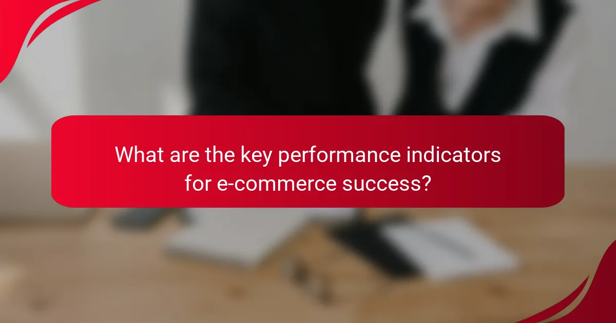 What are the key performance indicators for e-commerce success?