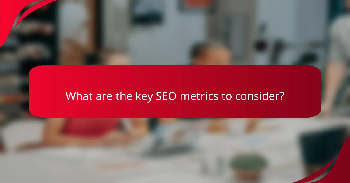 What are the key SEO metrics to consider?