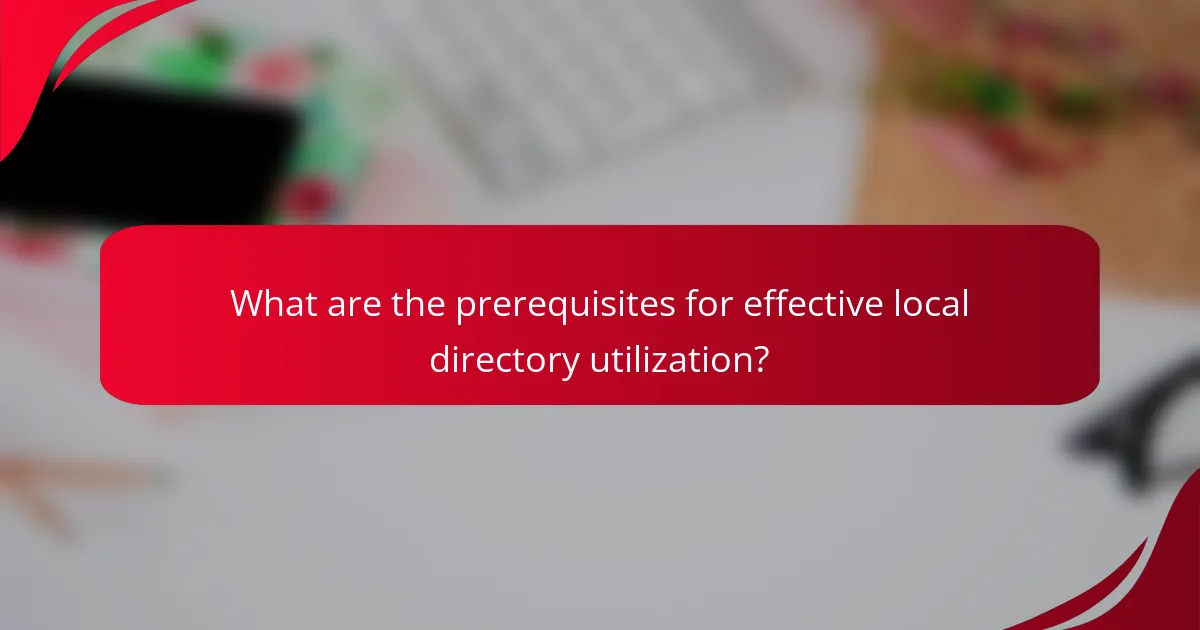 What are the prerequisites for effective local directory utilization?