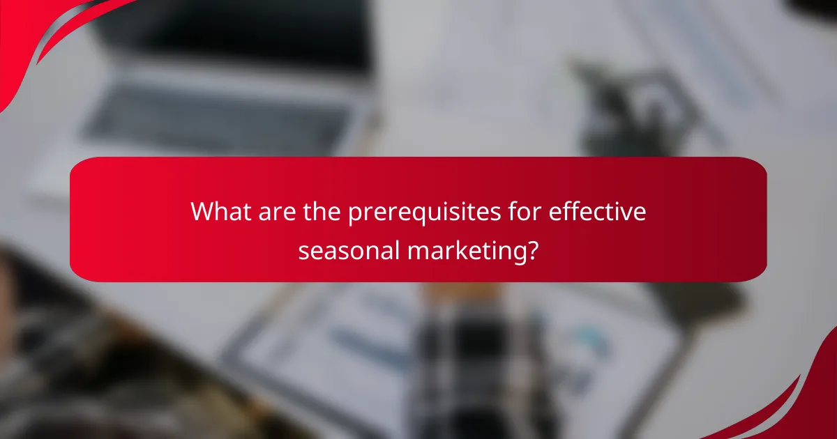 What are the prerequisites for effective seasonal marketing?