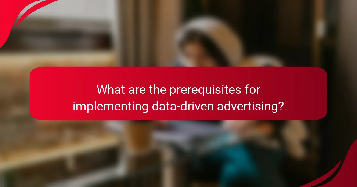 What are the prerequisites for implementing data-driven advertising?