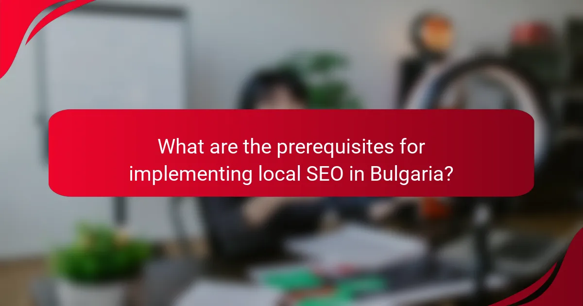 What are the prerequisites for implementing local SEO in Bulgaria?