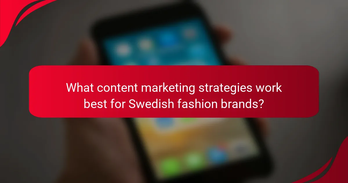 What content marketing strategies work best for Swedish fashion brands?