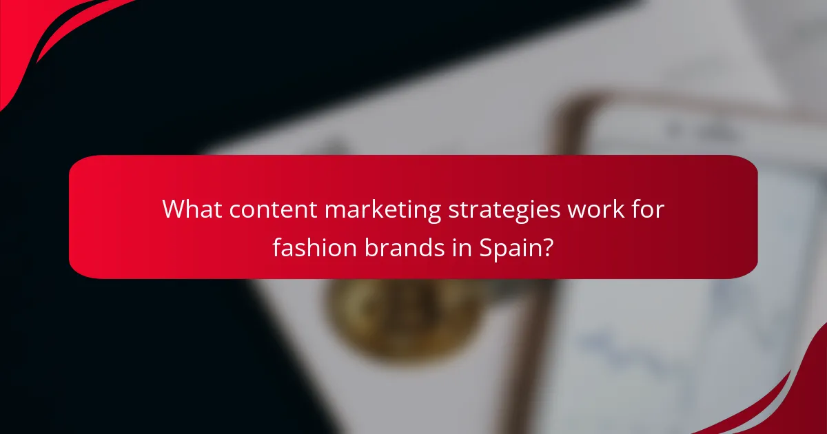 What content marketing strategies work for fashion brands in Spain?