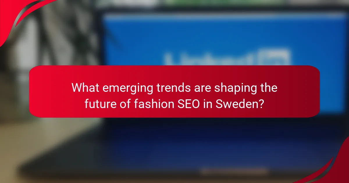 What emerging trends are shaping the future of fashion SEO in Sweden?