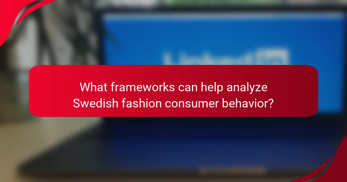 What frameworks can help analyze Swedish fashion consumer behavior?