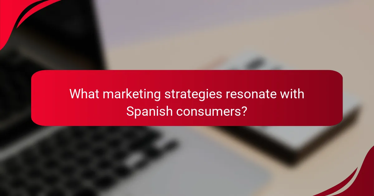 What marketing strategies resonate with Spanish consumers?
