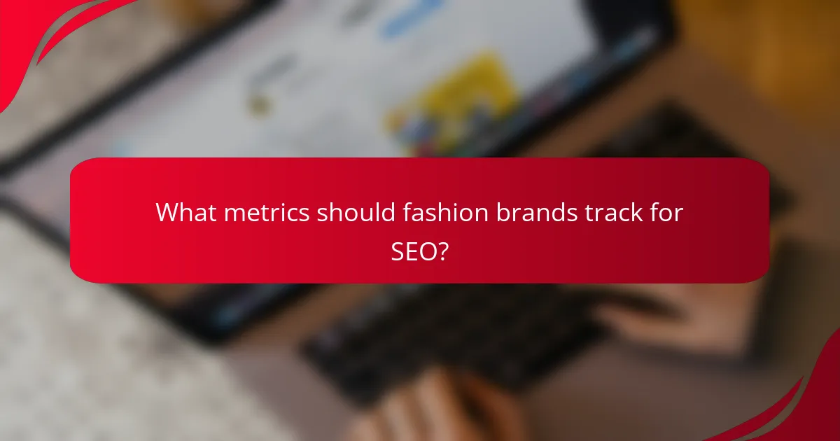 What metrics should fashion brands track for SEO?