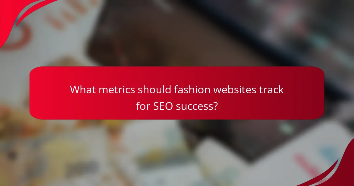 What metrics should fashion websites track for SEO success?