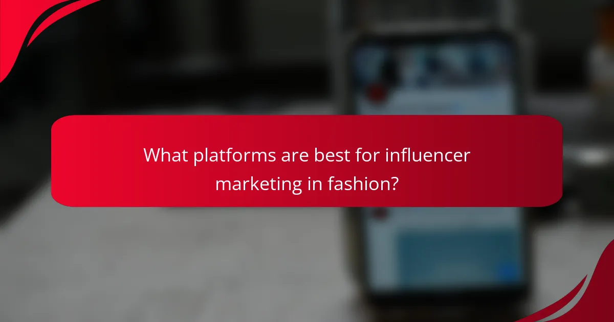 What platforms are best for influencer marketing in fashion?