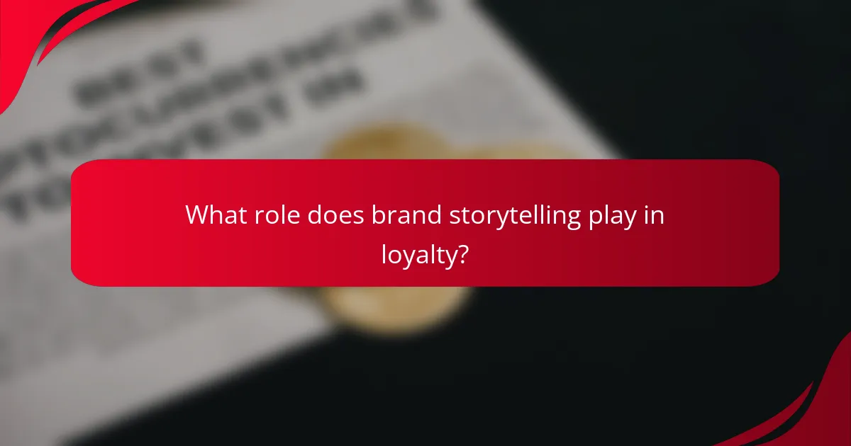 What role does brand storytelling play in loyalty?