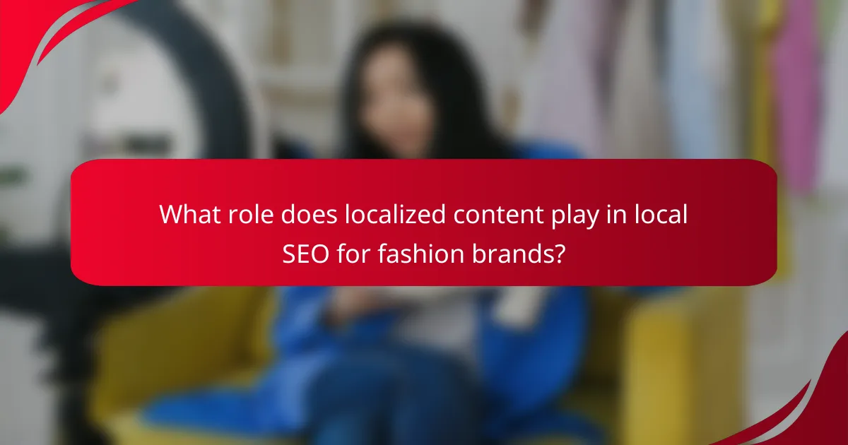 What role does localized content play in local SEO for fashion brands?